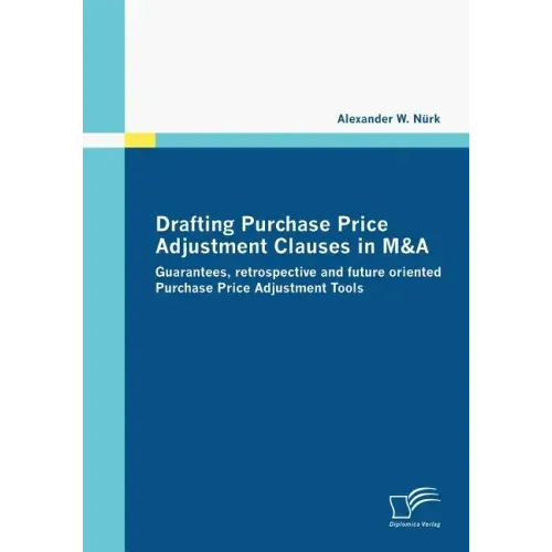 Drafting Purchase Price Adjustment Clauses in M&A: Guarantees, retrospective and future oriented Purchase Price Adjustment Tools