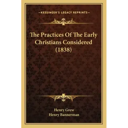 The Practices Of The Early Christians Considered (1838)