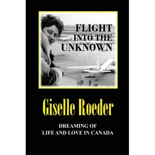 Flight Into The Unknown: Dreaming of Life and Love in Canada