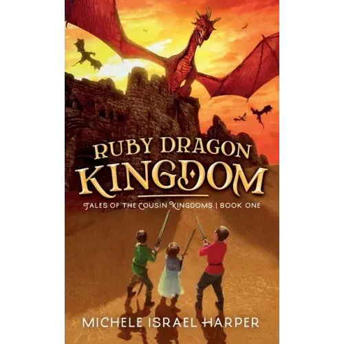 Ruby Dragon Kingdom: Tales of the Cousin Kingdoms, Book One