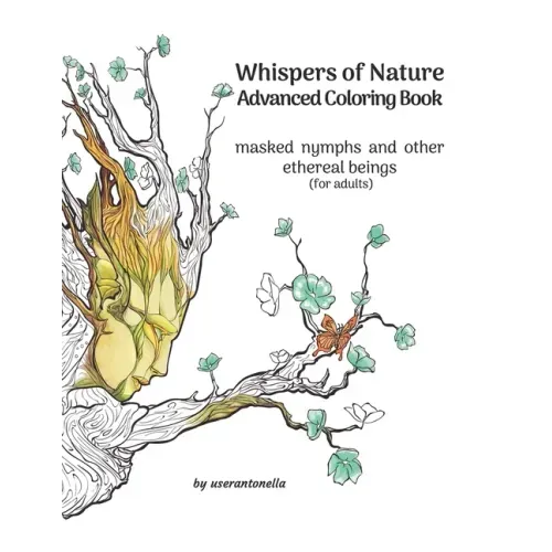 Whispers of Nature Advanced Coloring Book: masked nymphs and other ethereal beings (for adults)