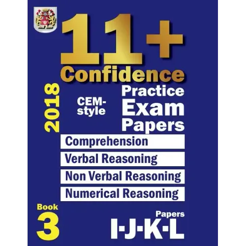 11+ Confidence: CEM-style Practice Exam Papers Book 3: Comprehension, Verbal Reasoning, Non-verbal Reasoning, Numerical Reasoning, and