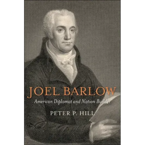 Joel Barlow, American Diplomat and Nation Builder