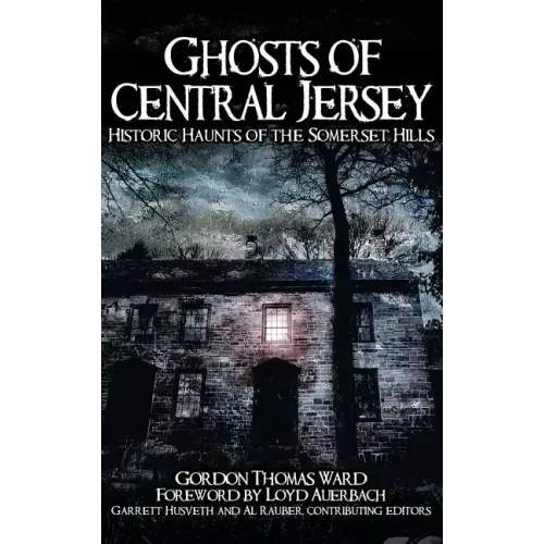 Ghosts of Central Jersey: Historic Haunts of the Somerset Hills