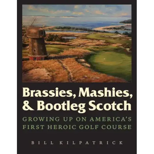 Brassies, Mashies, & Bootleg Scotch: Growing Up on America's First Heroic Golf Course