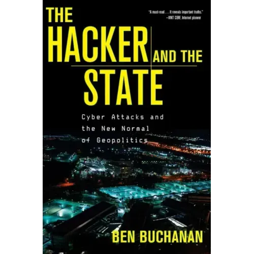The Hacker and the State: Cyber Attacks and the New Normal of Geopolitics