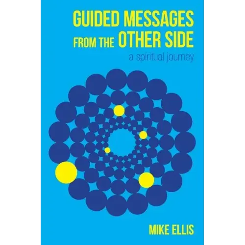 Guided Messages from the Other Side: (A Spiritual Journey)
