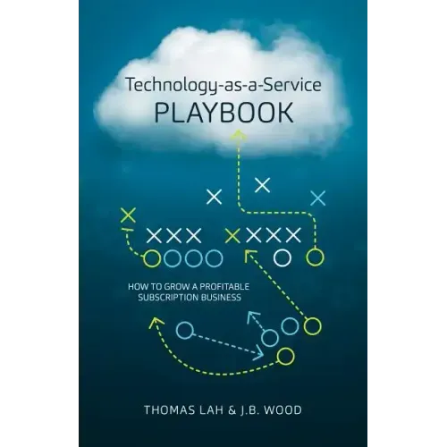 Technology-As-A-Service Playbook: How to Grow a Profitable Subscription Business