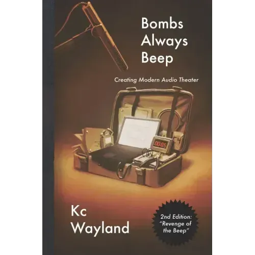 Bombs Always Beep - 2nd Edition - Revenge of the Beep: Creating Modern Audio Theater