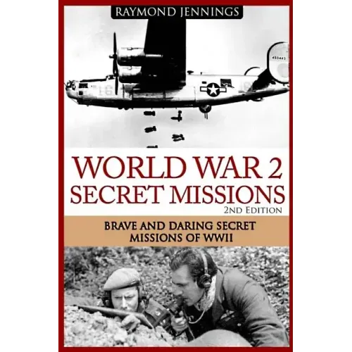 World War 2 Secret Missions: Brave & Daring Secret Missions of WW2