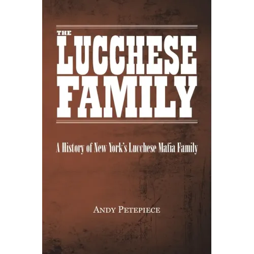 The Lucchese Family: A History of New York's Lucchese Mafia Family