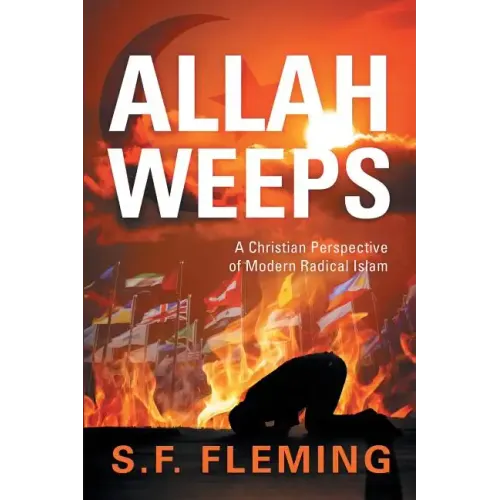 Allah Weeps: A Christian Perspective of Modern Radical Islam