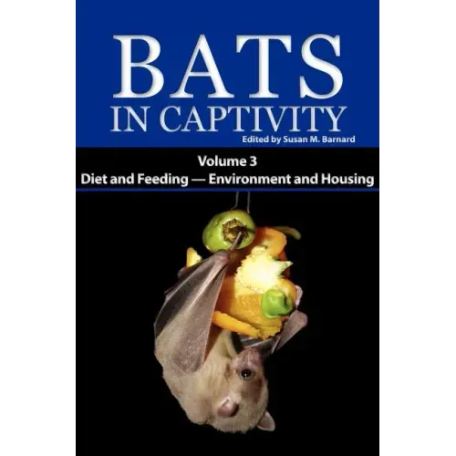 Bats in Captivity. Volume 3: Diet and Feeding - Environment and Housing