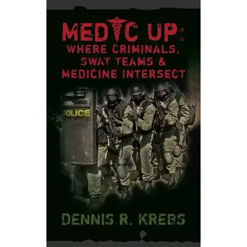 Medic Up: Where Criminals, SWAT Teams & Medicine Intersect