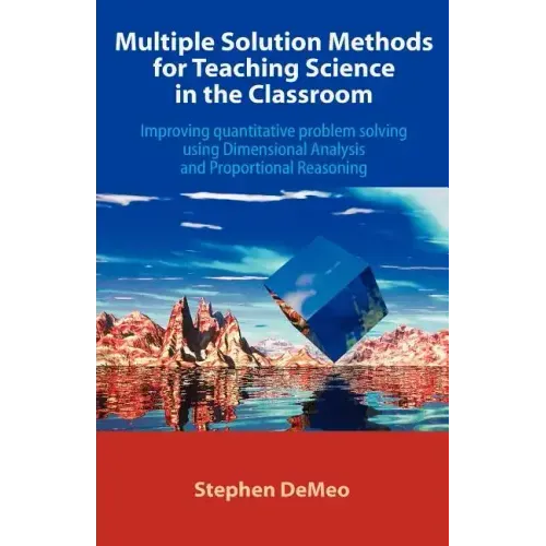 Multiple Solution Methods for Teaching Science in the Classroom: Improving Quantitative Problem Solving Using Dimensional Analysis and Proportional Re