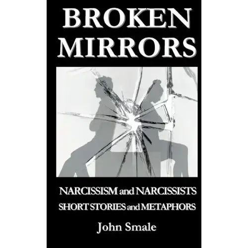 Broken Mirrors: Narcissism and Narcissists, Short Stories and Metaphors