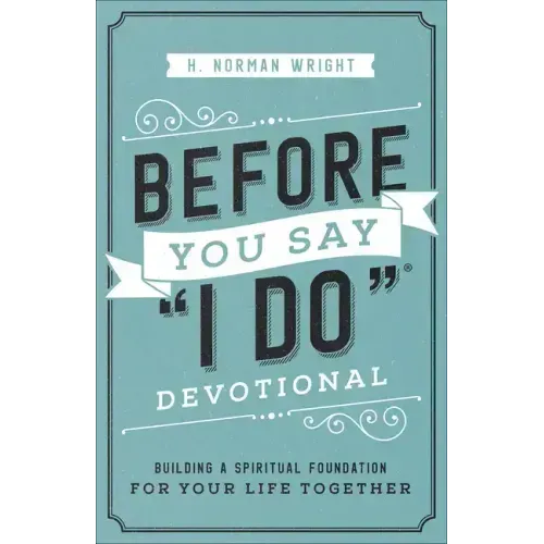 Before You Say I Do Devotional: Building a Spiritual Foundation for Your Life Together