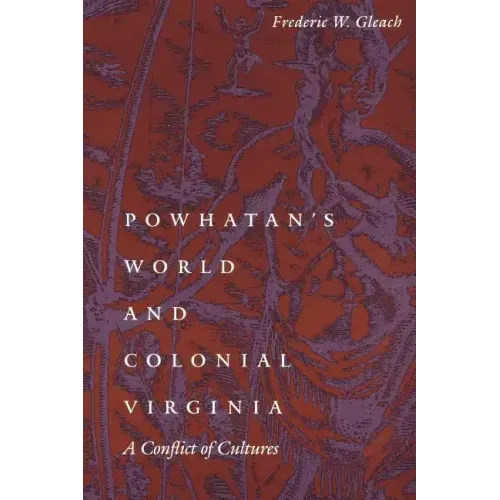 Powhatan's World and Colonial Virginia: A Conflict of Cultures