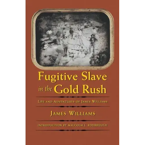 Fugitive Slave in the Gold Rush: Life and Adventures of James Williams