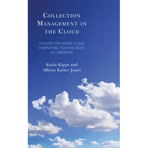 Collection Management in the Cloud: A Guide for Using Cloud Computing Technologies in Libraries