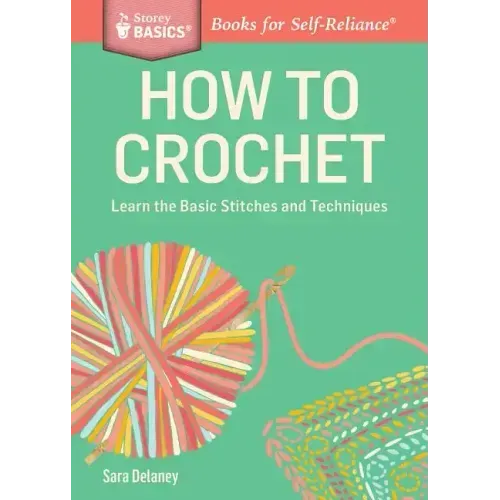 How to Crochet: Learn the Basic Stitches and Techniques