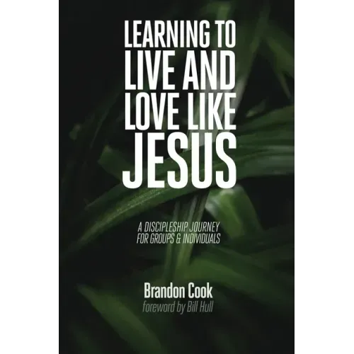 Learning to Live and Love Like Jesus: A Discipleship Journey for Groups and Individuals