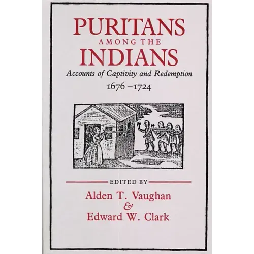 Puritans Among the Indians: Accounts of Captivity and Redemption, 1676-1724