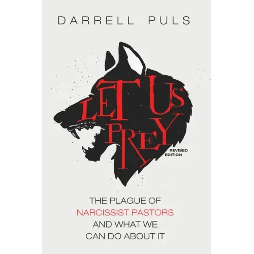 Let Us Prey, Revised Edition: The Plague of Narcissist Pastors and What We Can Do About It