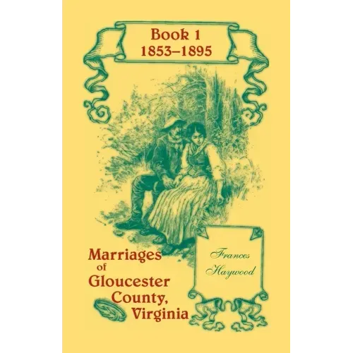 Marriages of Gloucester County, Virginia, Book 1 1853-1895