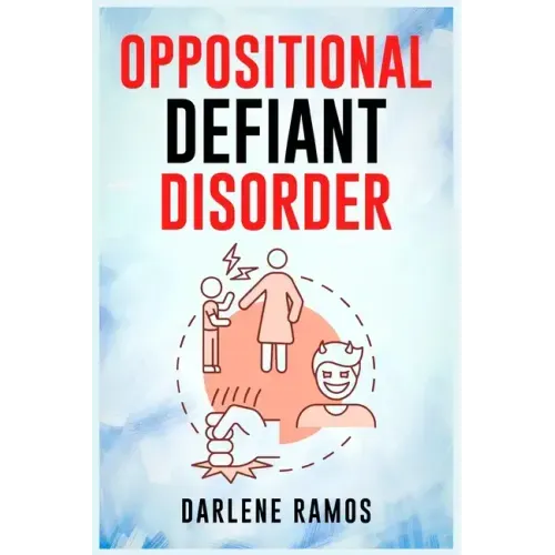 Oppositional Defiant Disorder: A Cutting-Edge Method for Recognizing and Guiding Your O.D.D Child Towards Success (2022 Guide for Beginners)