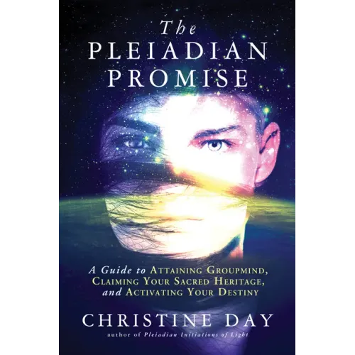 The Pleiadian Promise: A Guide to Attaining Groupmind, Claiming Your Sacred Heritage, and Activating Your Destiny