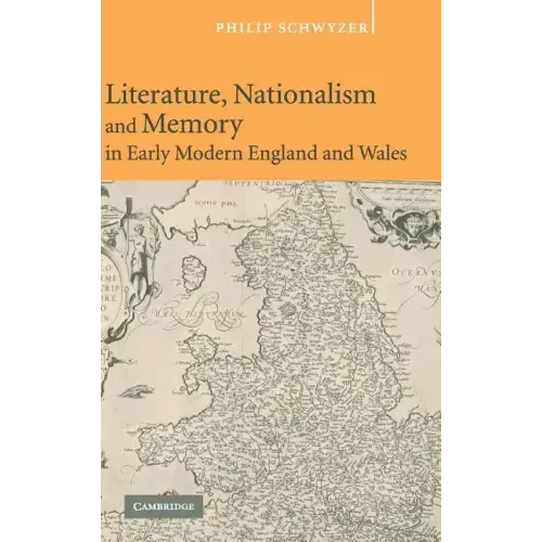 Literature, Nationalism, and Memory in Early Modern England and Wales