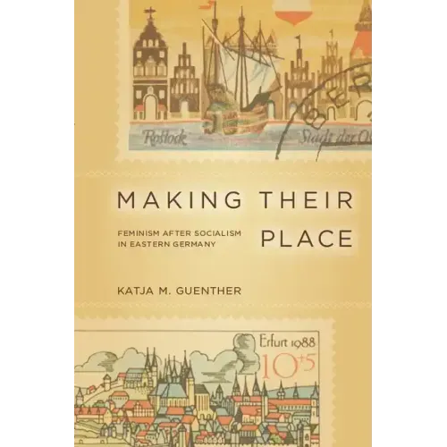 Making Their Place: Feminism After Socialism in Eastern Germany