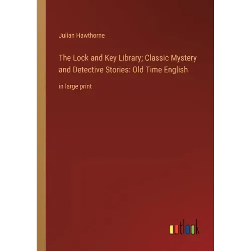 The Lock and Key Library; Classic Mystery and Detective Stories: Old Time English: in large print