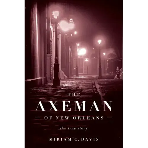 The Axeman of New Orleans: The True Story