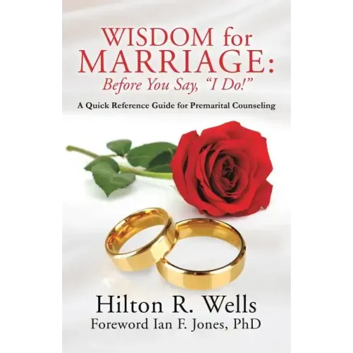 Wisdom for Marriage: Before You Say, "I Do!"