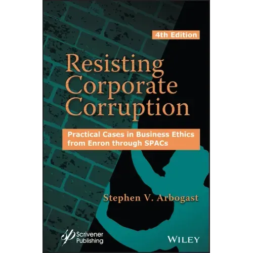Resisting Corporate Corruption: Practical Cases in Business Ethics from Enron Through Spacs
