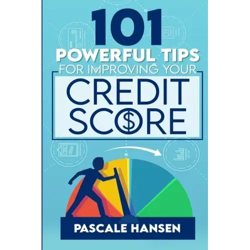 101 Powerful Tips For Improving Your Credit Score