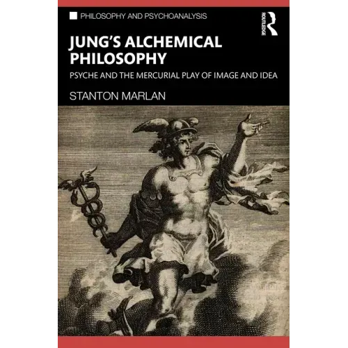 Jung's Alchemical Philosophy: Psyche and the Mercurial Play of Image and Idea