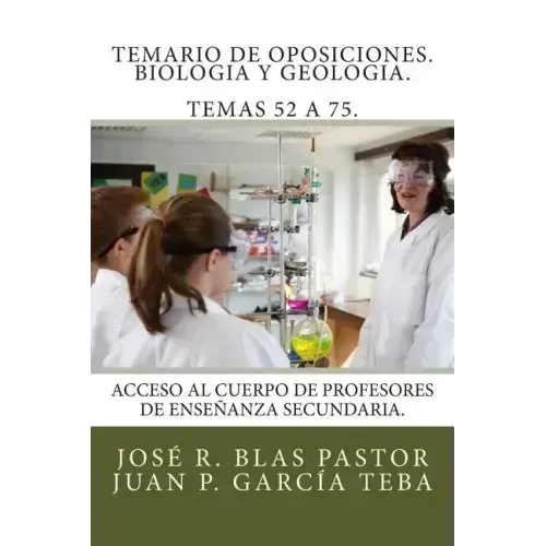 Temario de oposiciones. Biologia y Geologia. Temas 52 a 75.: Acceso al cuerpo de profesores de enseñanza secundaria.