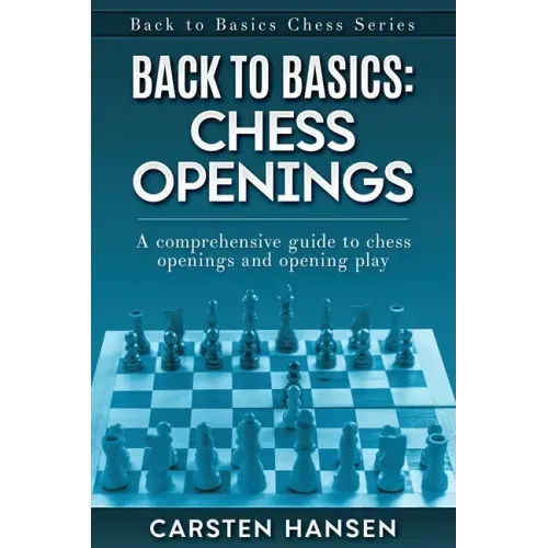 Back to Basics: Chess Openings: A comprehensive guide to chess openings and opening play