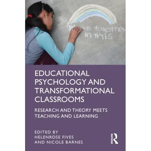 Educational Psychology and Transformational Classrooms: Research and Theory Meets Teaching and Learning