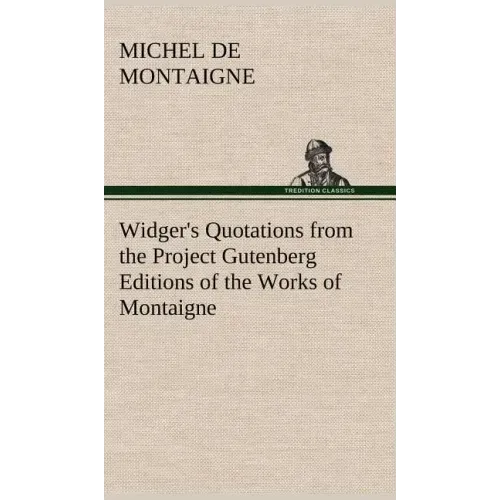 Widger's Quotations from the Project Gutenberg Editions of the Works of Montaigne