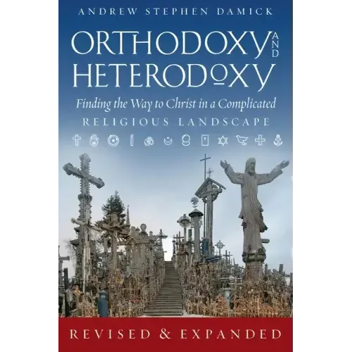 Orthodoxy and Heterodoxy: Finding the Way to Christ in a Complicated Religious Landscape