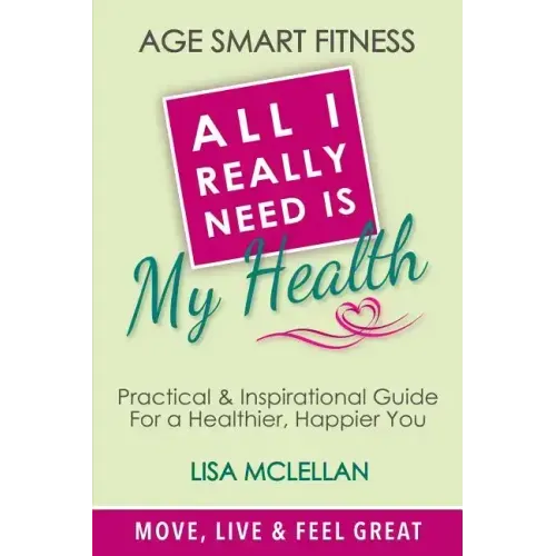 Age Smart Fitness: All I Really Need Is My Health