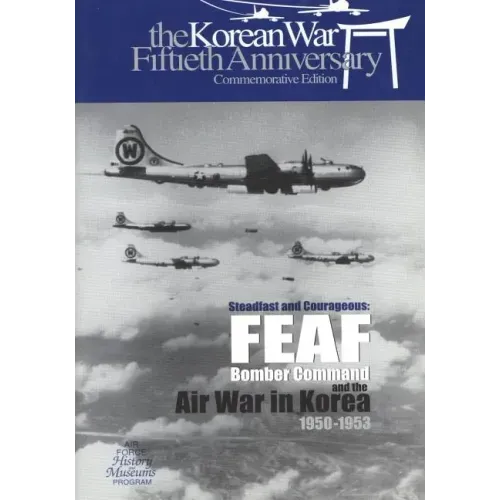 Steadfast and Courageous: FEAF Bomber Command and the Air War in Korea, 1950-1953
