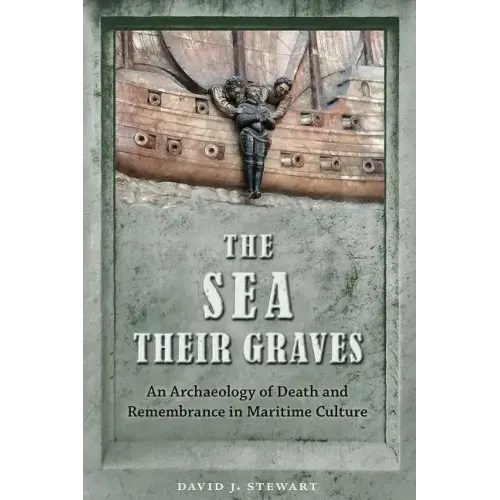 The Sea Their Graves: An Archaeology of Death and Remembrance in Maritime Culture