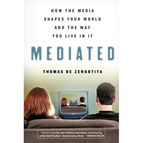 Mediated: How the Media Shapes Your World and the Way You Live in It