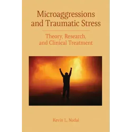 Microaggressions and Traumatic Stress: Theory, Research, and Clinical Treatment