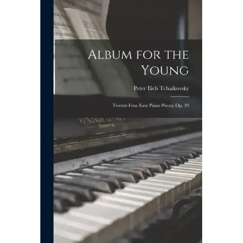 Album for the Young; Twenty-four Easy Piano Pieces, op. 39